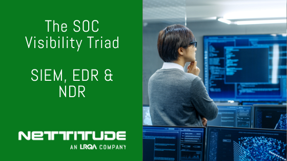 The SOC Visibility Triad SIEM, EDR & NDR Nettitude